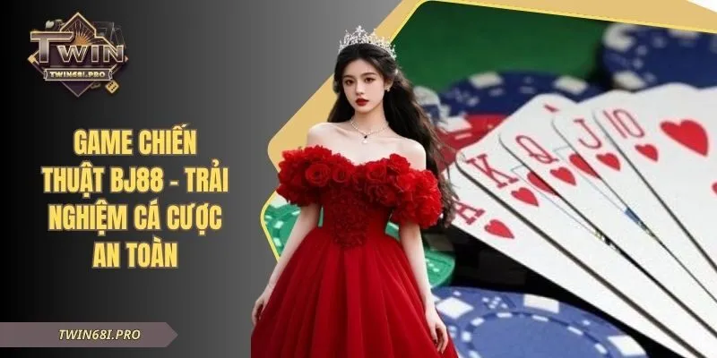 Game Chiến Thuật BJ88 - Trải Nghiệm Cá Cược An Toàn