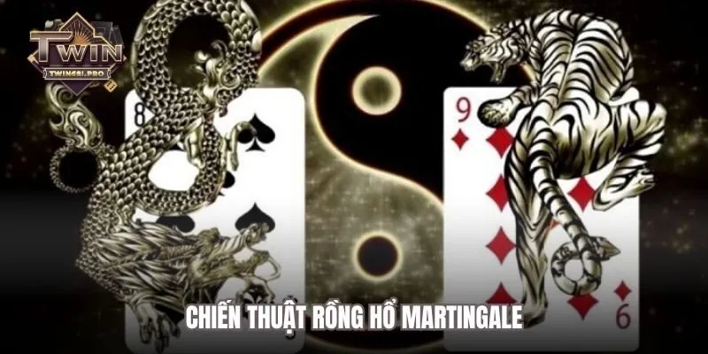 Chiến thuật rồng hổ Martingale