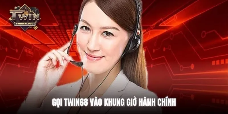 Gọi TWIN68 vào khung giờ hành chính