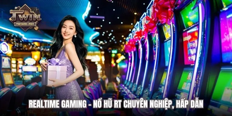 Nổ hũ RT - Realtime Gaming chuyên nghiệp và hấp dẫn