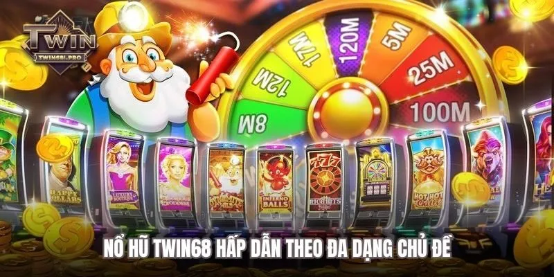 Nổ hũ TWIN68 là bến đỗ hấp dẫn với đa dạng chủ đề
